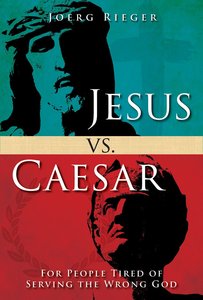 Jesus Vs. Caesar: For People Tired of Serving the Wrong God Jesus Vs. Caesar: For People Tired of Serving the Wrong God