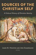 Sources of the Christian Self: A Cultural History of Christian Identity Hardback