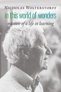 In This World of Wonders: Memoir of a Life in Learning In This World of Wonders: Memoir of a Life in Learning