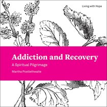Addiction and Recovery: A Spiritual Pilgrimage (Living With Hope Series) Addiction and Recovery: A Spiritual Pilgrimage (Living With Hope Series)