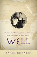 Well: Healing Our Beautiful, Broken World From a Hospital in West Africa Paperback