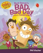 Buck Denver's Bad, Bad Day: A Lesson in Thankfulness (What's In The Bible Series) Hardback