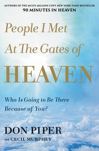 People I Met At the Gates of Heaven: Who is Going to Be There Because of You? People I Met At the Gates of Heaven: Who is Going to Be There Because of You?