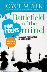 Battlefield of the Mind For Teens: Winning the Battle in Your Mind Battlefield of the Mind For Teens: Winning the Battle in Your Mind