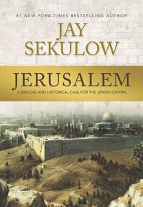 Jerusalem: A Biblical and Historical Case For the Jewish Capital Jerusalem: A Biblical and Historical Case For the Jewish Capital