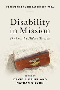 Disability in Mission: The Churchs Hidden Treasure Disability in Mission: The Churchs Hidden Treasure