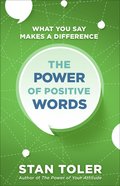 The Power of Positive Words: What You Say Makes a Difference Paperback
