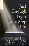 Just Enough Light For the Step I'm on: Trusting God in the Tough Times Paperback