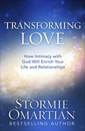 Transforming Love: How Intimacy With God Will Enrich Your Life and Relationships Paperback