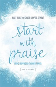 Start With Praise: Living Empowered Through Prayer Start With Praise: Living Empowered Through Prayer