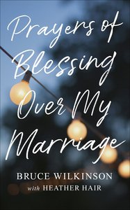 Prayers of Blessing Over My Marriage Prayers of Blessing Over My Marriage