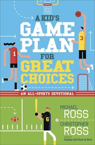 A Kids Game Plan For Great Choices: An All-Sports Devotional A Kids Game Plan For Great Choices: An All-Sports Devotional