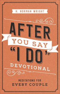After You Say "I Do" Devotional: Meditations For Every Couple After You Say "I Do" Devotional: Meditations For Every Couple