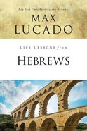 Hebrews: The Incomparable Christ (Life Lessons With Max Lucado Series) Paperback