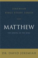 Matthew: The Arrival of the King (David Jeremiah Bible Study Series) Paperback