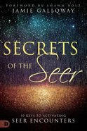 Secrets of the Seer: Releasing Heaven's Supernatural Realities Into the Natural World Paperback