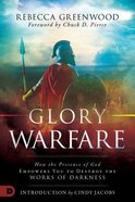 Glory Warfare: How the Presence of God Empowers You to Destroy the Works of Darkness Paperback