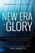 The New Era of Glory: Stepping Into God's Accelerated Season of Outpouring and Breakthrough Paperback