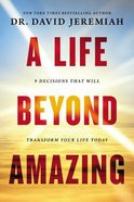 A Life Beyond Amazing: 9 Decisions That Will Transform Your Life Today Paperback