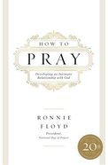 How to Pray: Developing An Intimate Relationship With God Paperback