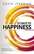 31 Days to Happiness: How to Find What Really Matters in Life Paperback