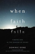 When Faith Fails: Finding God in the Shadow of Doubt Paperback