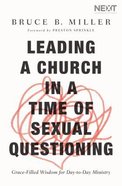 Leading a Church in a Time of Sexual Questioning: Grace-Filled Wisdom For Day-To-Day Ministry Paperback