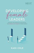 Developing Female Leaders: Navigate the Minefields and Release the Potential of Women in Your Church Paperback