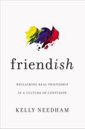 Friend-Ish: Reclaiming Real Friendship in a Culture of Confusion Paperback
