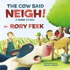The Cow Said Neigh!: A Farm Story Board Book