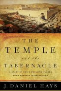 The Temple and the Tabernacle: A Study of God's Dwelling Places From Genesis to Revelation eBook