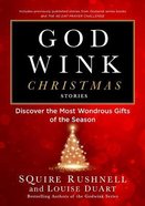 Godwinks Christmas Stories: Discover the Most Wondrous Gifts of the Season Hardback