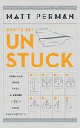 Unstuck: Breaking Free From Barriers to Your Productivity (Unabridged, 4 Cds) CD