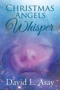 Christmas Whisper Angels: A Christmas Story Paperback