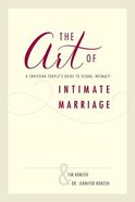 The Art of Intimate Marriage: A Christian Couple's Guide to Sexual Intimacy Paperback