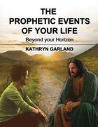 The Prophetic Events of Your Life: Beyond the Horizon Paperback