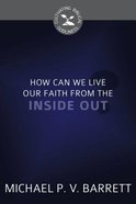 How Can We Live Our Faith From the Inside Out? (Cultivating Biblical Godliness Series) Booklet