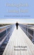Finding Faith, Losing Faith: Stories of Conversion and Apostasy Paperback