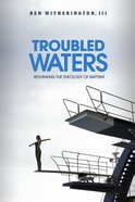 Troubled Waters: Rethinking the Theology of Baptism Paperback