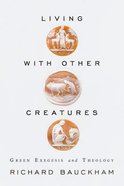 Living With Other Creatures: Green Exegesis and Theology Paperback