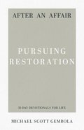 After An Affair - Pursuing Restoration (31-day Devotionals For Life Series) Paperback