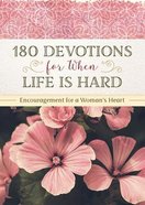 180 Devotions For When Life is Hard: Encouragement For a Woman's Heart Paperback