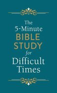 The 5-Minute Bible Study For Difficult Times (5-minute Bible Study Series) Paperback