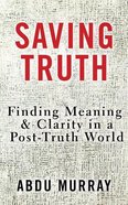 Saving Truth: Finding Meaning and Clairty in a Post-Truth World (Unabridged, 6 Cds) CD