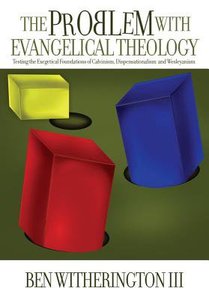 Problem With Evangelical Theology: Testing the Exegetical Foundations of Calvinism, Dispensationalism, and Wesleyanism Problem With Evangelical Theology: Testing the Exegetical Foundations of Calvinism, Dispensationalism, and Wesleyanism