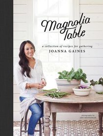 The Magnolia Table: A Collection of Recipes For Gathering The Magnolia Table: A Collection of Recipes For Gathering