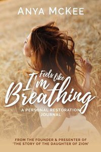 Feels Like Im Breathing: A Personal Restoration Journal Feels Like Im Breathing: A Personal Restoration Journal