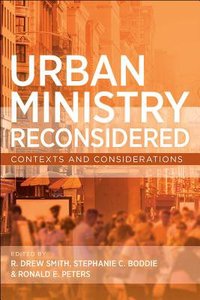 Urban Ministry Reconsidered: Contexts and Considerations Urban Ministry Reconsidered: Contexts and Considerations