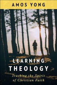 Learning Theology: Tracking the Spirit of Christian Faith Learning Theology: Tracking the Spirit of Christian Faith