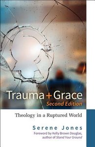 Trauma and Grace: Theology in a Ruptured World (2nd Edition) Trauma and Grace: Theology in a Ruptured World (2nd Edition)